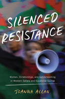 Silenced Resistance : Women, Dictatorships, and Genderwashing in Western Sahara and Equatorial Guinea-9780299318406