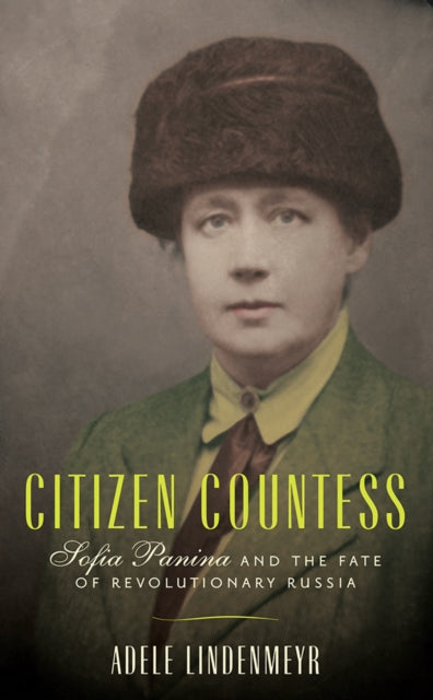 Citizen Countess : Sofia Panina and the Fate of Revolutionary Russia-9780299325305