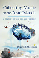 Collecting Music in the Aran Islands : A Century of History and Practice-9780299332402