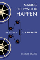 Making Hollywood Happen : The Story of Film Finances-9780299337001