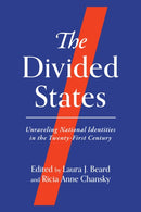 The Divided States : Unraveling National Identities in the Twenty-First Century-9780299338800