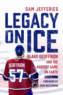 Legacy on Ice : Blake Geoffrion and the Fastest Game on Earth-9780299344900