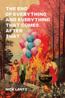 The End of Everything and Everything That Comes after That-9780299347949