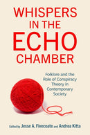 Whispers in the Echo Chamber : Folklore and the Role of Conspiracy Theory in Contemporary Society-9780299350604