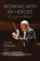 Working with My Heroes : A Life in Music-9780299352202