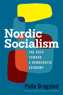 Nordic Socialism : The Path Toward a Democratic Economy-9780299353605