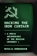 Hacking the Iron Curtain : A Media Archaeology of the Russian Internet-9780299354008