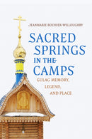 Sacred Springs in the Camps : Gulag Memory, Legend, and Place-9780299354701