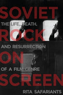 Soviet Rock on Screen : The Life, Death, and Resurrection of a Film Genre-9780299354800
