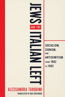 Jews and the Italian Left : Socialism, Zionism, and Antisemitism from 1892 to 1992-9780299355005