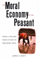 The Moral Economy of the Peasant Rebellion & Subsistence in Southeast Asia
