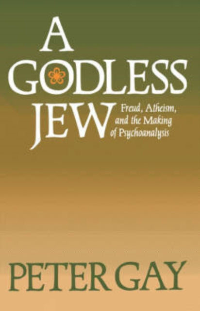 A Godless Jew : Freud, Atheism, and the Making of Psychoanalysis-9780300046083