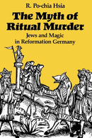 The Myth of Ritual Murder : Jews and Magic in Reformation Germany-9780300047462