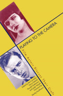 Playing to the Camera : Film Actors Discuss Their Craft-9780300070514