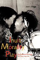 Inuit Morality Play : The Emotional Education of a Three-Year-Old-9780300080643
