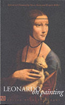Leonardo on Painting – An Anthology of Writings by Leonardo da Vinci with a Selection of Documents Relating to his Career as an Artist