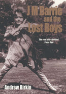 J.M. Barrie and the Lost Boys : The Real Story Behind Peter Pan-9780300098228