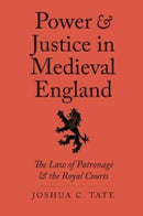 Power and Justice in Medieval England : The Law of Patronage and the Royal Courts-9780300163834