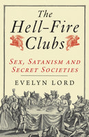 The Hellfire Clubs – Sex, Satanism and Secret Societies
