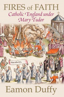 Fires of Faith : Catholic England under Mary Tudor-9780300168891