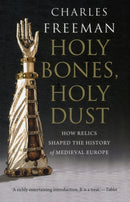Holy Bones, Holy Dust : How Relics Shaped the History of Medieval Europe-9780300184303