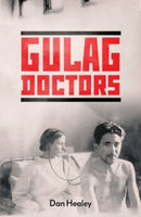 The Gulag Doctors : Life, Death, and Medicine in Stalin's Labour Camps-9780300187137
