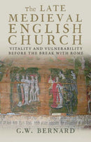 The Late Medieval English Church – Vitality and Vulnerability Before the Break with Rome
