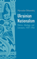 Ukrainian Nationalism : Politics, Ideology, and Literature, 1929-1956-9780300206289