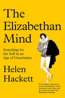 The Elizabethan Mind : Searching for the Self in an Age of Uncertainty-9780300207200