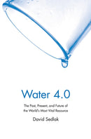 Water 4.0 : The Past, Present, and Future of the World's Most Vital Resource-9780300212679