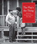 The Play's the Thing : Fifty Years of Yale Repertory Theatre (1966-2016)-9780300215007