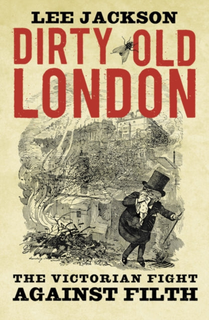 Dirty Old London : The Victorian Fight Against Filth-9780300216110