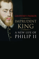 Imprudent King – A New Life of Philip II