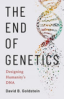 The End of Genetics : Designing Humanity's DNA-9780300219395