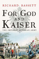 For God and Kaiser – The Imperial Austrian Army, 1619–1918