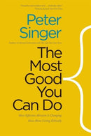 The Most Good You Can Do – How Effective Altruism Is Changing Ideas About Living Ethically