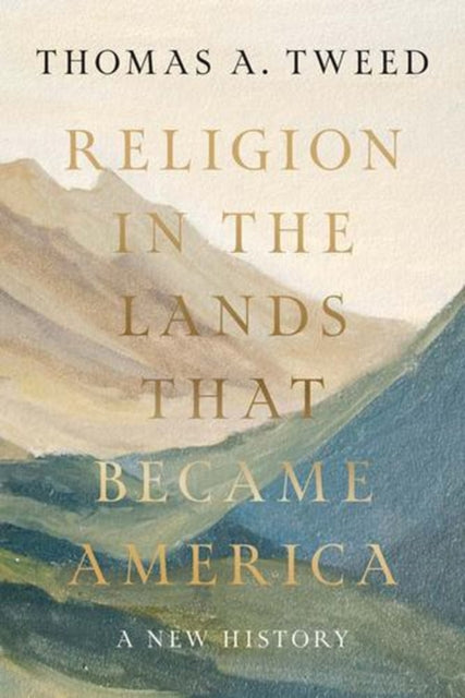 Religion in the Lands That Became America – A New History