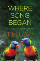 Where Song Began – Australia`s Birds and How They Changed the World
