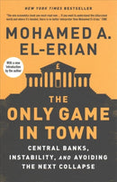 The Only Game in Town – Central Banks, Instability, and Avoiding the Next Collapse