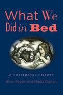 What We Did in Bed : A Horizontal History-9780300223880