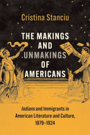 The Makings and Unmakings of Americans – Indians and Immigrants in American Literature and Culture, 1879–1924