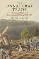 The Unnatural Trade – Slavery, Abolition, and Environmental Writing, 1650–1807