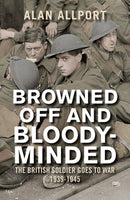 Browned Off and Bloody-Minded : The British Soldier Goes to War 1939-1945-9780300226386
