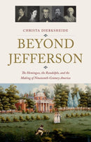 Beyond Jefferson : The Hemingses, the Randolphs, and the Making of Nineteenth-Century America-9780300226522