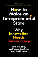 How to Make an Entrepreneurial State – Why Innovation Needs Bureaucracy