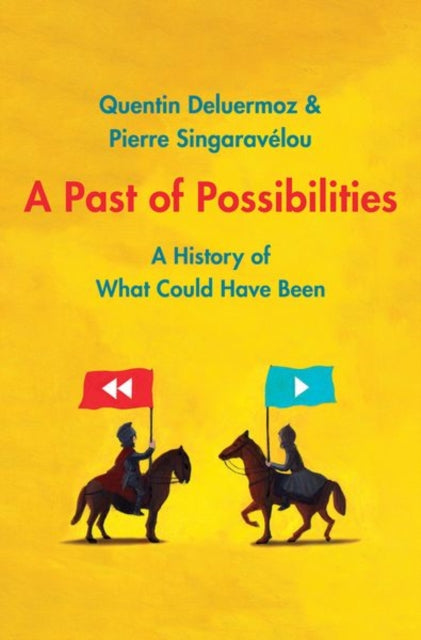 A Past of Possibilities : A History of What Could Have Been-9780300227543