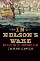 In Nelson`s Wake – The Navy and the Napoleonic Wars