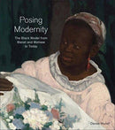 Posing Modernity – The Black Model from Manet and Matisse to Today