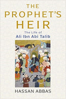 The Prophet's Heir : The Life of Ali Ibn Abi Talib-9780300229455