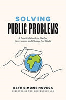 Solving Public Problems : A Practical Guide to Fix Our Government and Change Our World-9780300230154